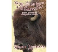 The Rise, Fall and Return of the American Bison: Survival, Symbolism and the Making of a Nation