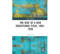 The Rise of a New Educational Field, 1895-1926 (China Perspectives)