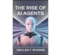 The Rise of AI Agents: Exploring the Impact, Power, and Potential of Autonomous Technology
