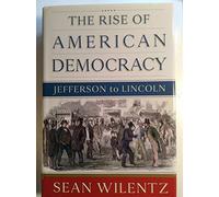 The Rise of American Democracy: Jefferson to Lincoln