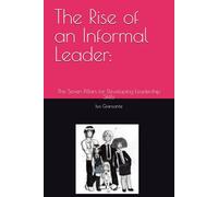 The Rise of an Informal Leader:: The Seven Pillars for Developing Leadership Skills