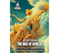 The Rise of Apollo: A New Era of Innovation and Exploration Begins with Apollo (History for Kids)