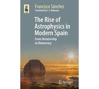 The Rise of Astrophysics in Modern Spain: From Dictatorship to Democracy (Astronomers' Universe)