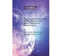The Rise of Authoritarian Middle-Powers and What It Means for World Politics (Elements in International Relations)