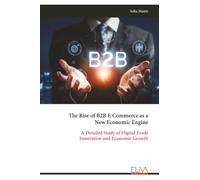 The Rise of B2B E Commerce as a New Economic Engine: A Detailed Study of Digital Trade Innovation and Economic Growth