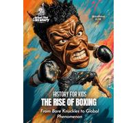 The Rise of Boxing: From Bare Knuckles to Global Phenomenon (History for Kids)
