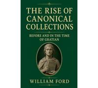 The Rise of Canonical Collections Before and in the Time of Gratian