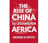 The Rise of China: 50 Lessons for Africa