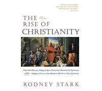 The Rise of Christianity: How the Obscure, Marginal Jesus Movement Became the Dominant Religious Force in the Western World in a Few Centuries