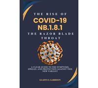The Rise of COVID-19 NB.1.8.1: The Razor Blade Throat: A Clear Guide to the Symptoms, Spread, and Protection Against This New Variant