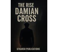 The Rise of Damian Cross: An Inspiring Motivational Story of Confidence, Courage, and Resilience