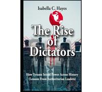 The Rise of Dictators How Tyrants Seized Power Across History Lessons From Authoritarian Leaders