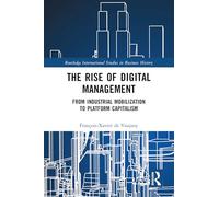 The Rise of Digital Management: From Industrial Mobilization to Platform Capitalism (Routledge International Studies in Business History)