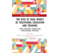 The Rise of Dual Modes of Vocational Education and Training: Global Emergence, Transfer and Cross-National Attraction (Oxford Studies in Comparative Education)
