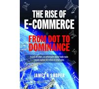 The Rise of E-Commerce: From Dot to Dominance