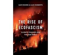 The Rise of Ecofascism: Climate Change and the Far Right