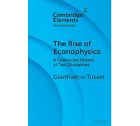 The Rise of Econophysics: A Connected History of Two Disciplines (Elements in Econophysics)