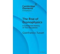 The Rise of Econophysics: A Connected History of Two Disciplines (Elements in Econophysics)