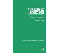 The Rise of European Liberalism (Works of Harold J. Laski): An Essay in Interpretation