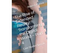 The Rise of Extended Reality: Transforming the Digital World - Part 4: Case Studies Special