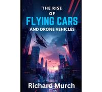 The Rise of Flying Cars and Drone Vehicles: Up in the Air