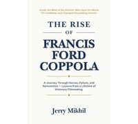 The Rise of Francis Ford Coppola: A Journey Through Genius, Failure, and Reinvention - Lessons from a Lifetime of Visionary Filmmaking.
