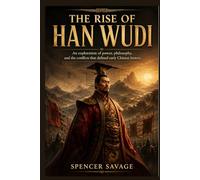 THE RISE OF HAN WUDI: An exploration of power, philosophy, and the conflicts that defined early Chinese history (Worlds Empires Collection)