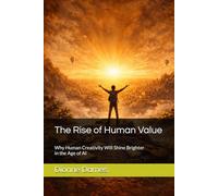The Rise of Human Value: Why Human Creativity Will Shine Brighter in the Age of AI