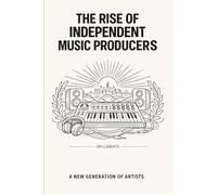 The Rise of Independent Music Producers: A New Generation of Artists
