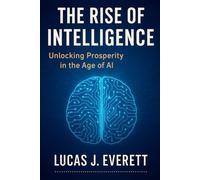 The Rise of Intelligence: Unlocking Prosperity in the Age of AI