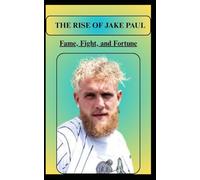 THE RISE OF JAKE PAUL Fame, Fight, and Fortune