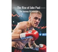 The Rise of Jake Paul: The Journey Of Triumph