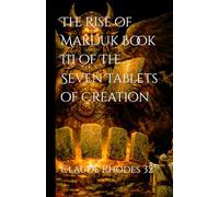 The Rise of Marduk Book III of The Seven Tablets of Creation