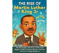The Rise of Martin Luther King Jr for Kids: The Biography and Story of the Civil Rights Leader (Curious History and Fun Facts for Young Readers) (The Rise of Heroes)
