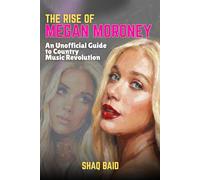 The Rise of Megan Moroney: An Unofficial Guide to Country Music Revolution