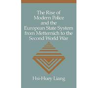 [(The Rise of Modern Police and the European State System from Metternich to the Second World War)] [By (author) Hsi-Huey Liang] published on (September, 2010)