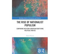 The Rise of Nationalist Populism: Comparing Western European Right-Wing Political Parties (Routledge Studies in Nationalism and Ethnicity)