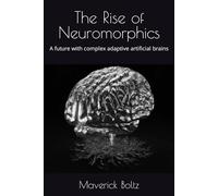 The Rise of Neuromorphics: A future with complex adaptive artificial brains