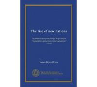 The rise of new nations: The relations of races in South America. The two Americas and the relation of South America to Europe. The conditions of ... America. Some reflections and forecasts
