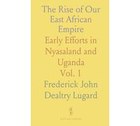The Rise of Our East African Empire: Early Efforts in Nyasaland and Uganda