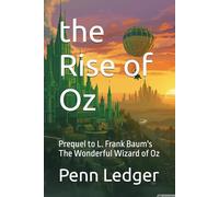 the Rise of Oz: Prequel to L. Frank Baum's The Wonderful Wizard of Oz