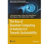 The Rise of Quantum Computing in Industry 6.0 Towards Sustainability: Revolutionizing Smart Disaster Management (Advances in Science, Technology & Innovation)
