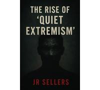 The Rise of “Quiet Extremism”