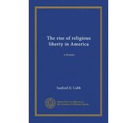 The rise of religious liberty in America: a history