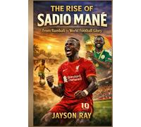 The Rise of Sadio Mané: From Bambali to World Football Glory