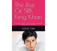 The Rise Of SRK King Khan: From Delhi’s Streets to Global Stardom - The Untold Journey of Shah Rukh Khan