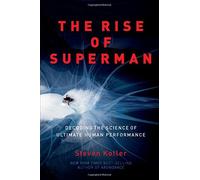 The Rise of Superman: Decoding the Science of Ultimate Human Performance by Steven Kotler (2014-03-04)