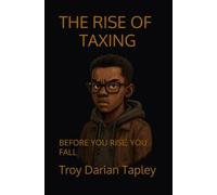 THE RISE OF TAXING: BEFORE YOU RISE, YOU FALL: 1