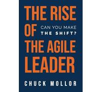 The Rise of the Agile Leader: Can You Make the Shift?