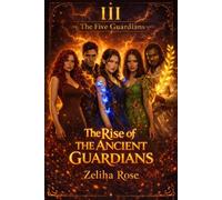 The Rise of The Ancient Guardians (The Five Guardians)